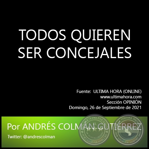 TODOS QUIEREN SER CONCEJALES - Por ANDRS COLMN GUTIRREZ - Domingo, 26 de Septiembre de 2021